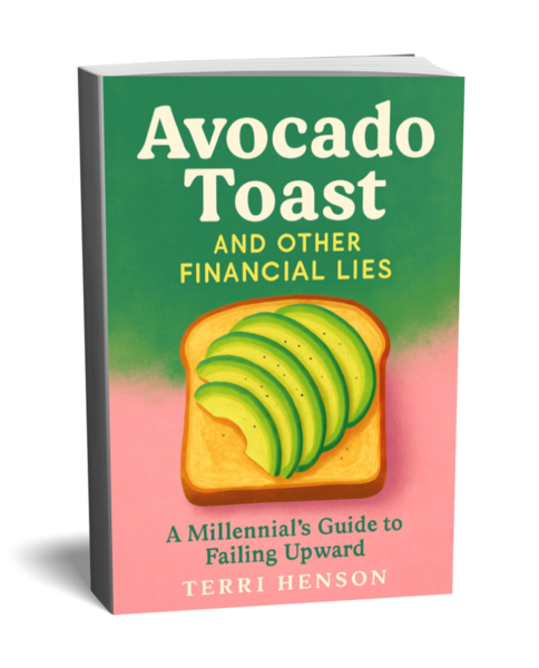 Avocado Toast and Other Financial Lies A Millennial’s Guide to Failing Upward