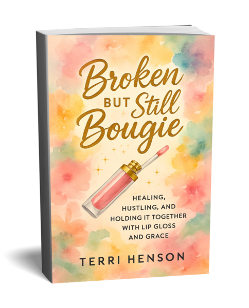 Broken But Still Bougie - Healing, Hustling, and Holding It Together with Lip Gloss and Grace